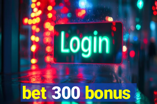 bet 300 bonus